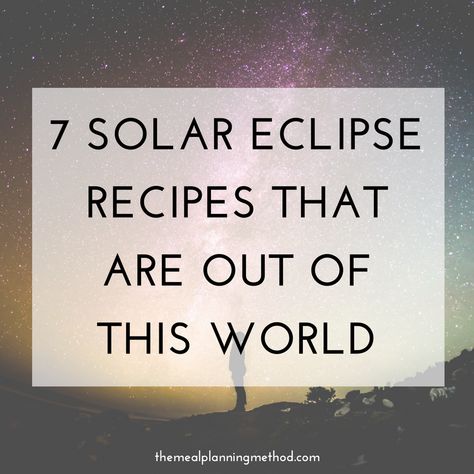 Solar Eclipse Dinner Ideas, Solar Eclipse Recipes, Solar Eclipse Themed Food, Solar Eclipse Food Ideas, Eclipse Party Food, Solar Eclipse Party Food, Eclipse Recipes, Eclipse Snacks, Eclipse Party Ideas