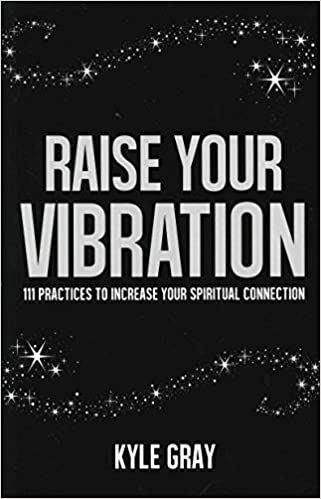 Raise Your Vibration: 111 Practices to Increase Your Spiritual Connection: Gray, Kyle: 9781401950361: Amazon.com: Gateway Quantum Touch, Kyle Gray, Focus Your Mind, Raise Your Vibration, Divine Healing, Inner Guidance, Message Of Hope, Spiritual Connection, Reading Material