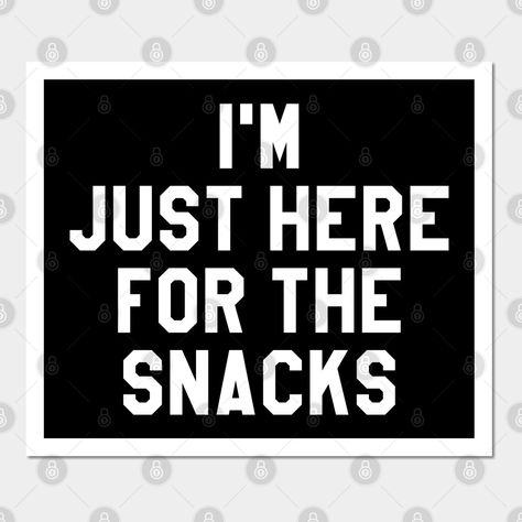 Snack Quotes, Snacking Quotes, Here For The Snacks, Gift Accessories, Kitchen Ideas, Print Design, Snacks, Art Print, T Shirts