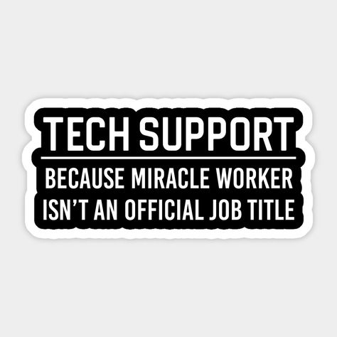 Tech Support Humor, It Humor Tech Support, Funny Technology Quotes, Tech Jokes, Crew Quote, Tech Stickers, Computer Jokes, Tech Quotes, Cricut Stickers