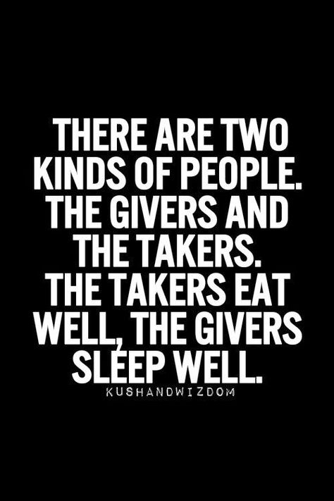 There are two kinds of people. the givers and the takers. the takers eat well, the givers sleep well. Takers Quotes, Two Kinds Of People, Inspirational Quotes Pictures, Sleep Well, Kinds Of People, Quotable Quotes, Xmen, True Words, Great Quotes