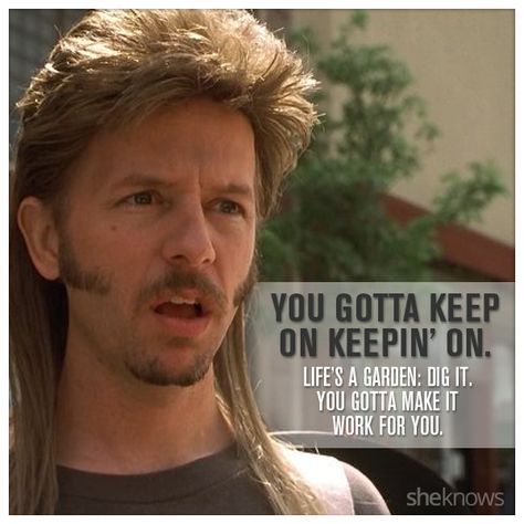 7 Pieces of life advice from Joe Dirt that are surprisingly spot-on – SheKnows Joe Dirt Quotes, Joe Dirt, Keep On Keepin On, Skin Grafting, German Quotes, Best Life Advice, Happy Thanksgiving Quotes, Judging Others, Happy Birthday Funny