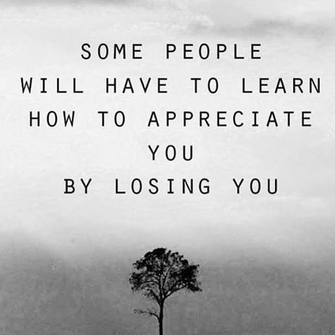 Some People Will Learn To Appreciate You By Losing You Quotes About Strength And Love, Appreciation Quotes, Life Quotes Love, Robert Kiyosaki, Trendy Quotes, It Goes On, Appreciate You, Tony Robbins, New Quotes