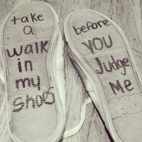 Take a walk in my shoes before you judge me life quotes quotes quote life lessons judge life sayings Before You Judge Me, Basket Style, Walk In My Shoes, Brene Brown, Personal Quotes, My Shoes, Judge Me, Shoe Art, Don't Judge