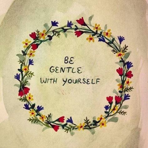 Be gentle with yourself. Gentle With Yourself, Fina Ord, A Course In Miracles, Be Gentle With Yourself, Be Gentle, A Circle, Flower Child, Note To Self, Belle Photo