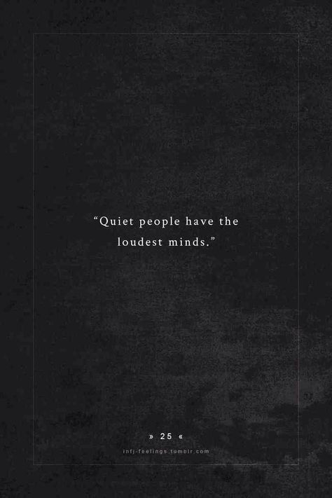 Quite People Have The Loudest Minds, Quiet People Have The Loudest Minds, Quiet Kid, Rarest Personality Type, Infj Type, Quiet People, Infj Personality Type, Intj Personality, Infj T