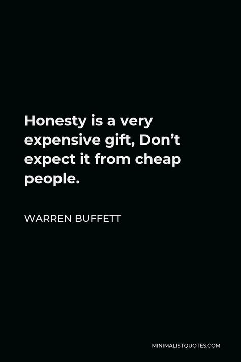 Honesty Is Expensive Quotes, I Have Expensive Taste Quotes, Honesty Is An Expensive Gift, Cheap Quotes People, Warren Buffett Quotes Inspirational, Cheap People Quotes Truths Facts, I Am Expensive Quotes, Waren Buffet Quotes, Quotes About Cheap People