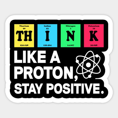 Get inspired with this clever design featuring the word "Think" spelled out using elements from the periodic table. Perfect for science lovers, students, and educators, this design is ideal for T-shirts, hoodies, and more. Whether you're encouraging critical thinking or simply showing off your love for chemistry, this design is a fun and creative way to stay positive and thoughtful! -- Choose from our vast selection of stickers to match with your favorite design to make the perfect customized s… Think Like A Proton, Science Stickers, Funny Science, The Periodic Table, Science Lover, Science Humor, Stay Positive, Clever Design, Staying Positive