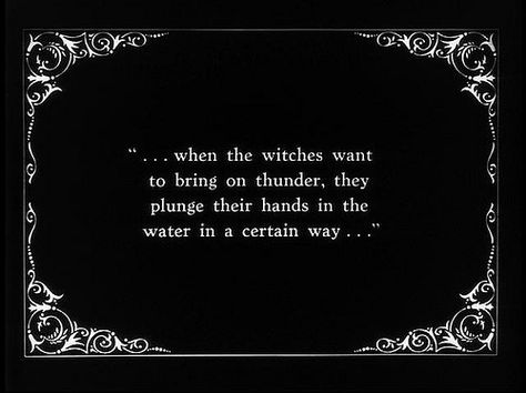 ....when the witches want to bring on thunder, they plunge their hands in the water in a certain way.... Witch Quotes, Black Witch, Dont You Know, The Witches, Season Of The Witch, Silent Movie, Title Card, Witch Aesthetic, Witchy Woman