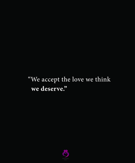 We Expect The Love We Think We Deserve, We Get The Love We Think We Deserve, You Accept The Love You Think You Deserve, We Except The Love We Think We Deserve, We Deserve A Soft Epilogue My Love, We Accept The Love We Think We Deserve Wallpaper, We Accept The Love We Think We Deserve, Patient Love Quotes, Collage Room