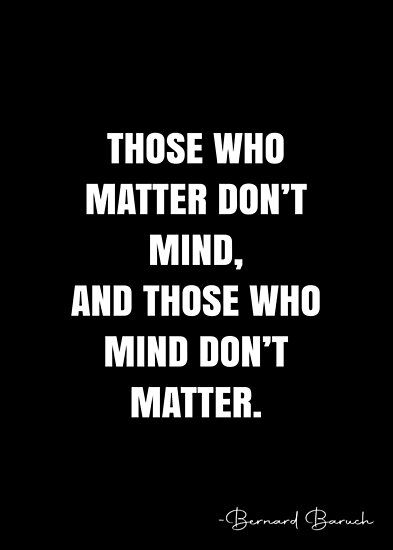 People Who Mind Dont Matter Quote, Those Who Matter Dont Mind Quote, People Who Matter Quotes, Those Who Matter Dont Mind, Too Much On My Mind Quotes, Mind Over Matter Quotes, Results Quotes, Empowering Songs, Authenticity Quotes