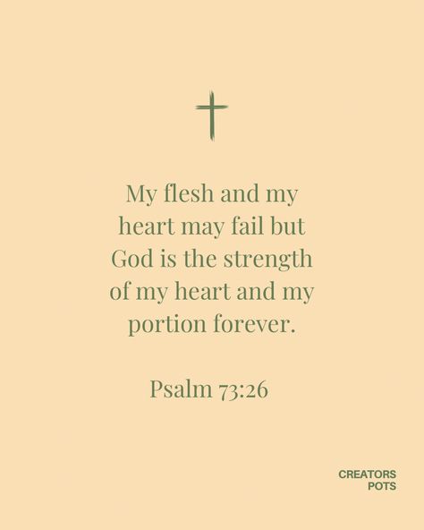 My heart and my flesh may fail but God is the strength of my heart and my portion forever. Bible Verse For Women Inspirational, Ruth Quotes Bible, Christian Girl Aesthetic Quotes, Bible Verse Wisdom, Christian Girl Quotes Aesthetic, Psalms Woman, Bible Verses For Encouragement For Women, Christian Affirmations Woman, God Quotes For Women