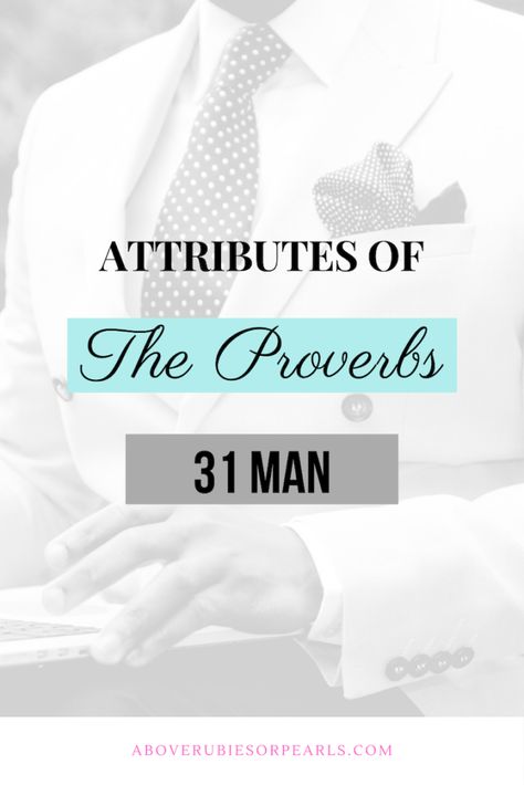 Attributes of the Proverbs 31 Man | Above Rubies or Pearls Ephesians 5 Man, Proverbs Verses, Proverbs 5, Above Rubies, Proverbs 31 Women, Bible Topics, Bible Study Topics, Godly Men, Biblical Womanhood