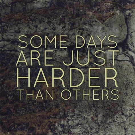 Somedays Are Harder Than Others Quotes, Some Days Are Just Harder Than Others, Some Days Are Better Than Others, Some Days Are Heavy Quotes, Some Days Are Harder Than Others, Some Days Are Just Hard Quotes, Somedays Are Harder Than Others, Hard Truth Quotes Wise Words, Healing Quotes Health