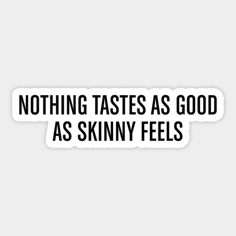 How To Feel Nothing, Nothing Taste As Good As, Don't Eating Sugar, Motivation To Get Skinnier, Kate Moss Nothing Tastes, Food Motivation Quotes, Nothing Tastes As Good As Healthy Feels, Nothing Taste As Good As Skin Feels, Nothing Tastes As Good As Skinnytaste Quote