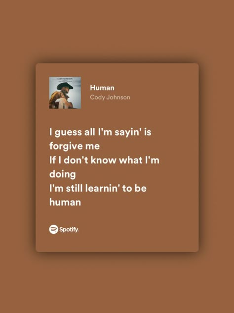 screenshot of spotify lyrics to cody johnson’s song ‘human’ Country Lyrics Quotes Cody Johnson, Country Music Lyrics To Live By, Cody Johnson Song Quotes, Cody Johnson Quotes Song Lyrics, Country Music Senior Quotes, Human Cody Johnson, Country Songs Quotes, Cody Johnson Quotes, Cody Johnson Wallpaper