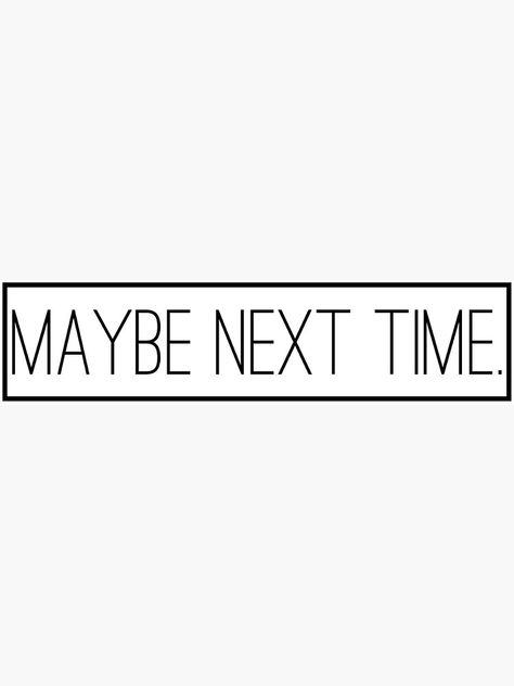 Maybe Next Time, Tough Love, Coping Strategies, Be Kind To Yourself, Medical Advice, Sticker Design, Growing Up, Vinyl Sticker, Quotes