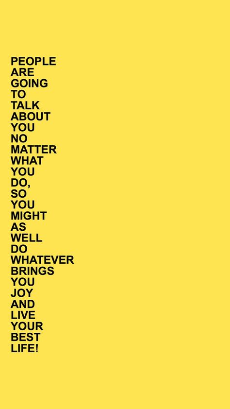 people are going to talk about you no matter what you do so you might as well do whatever brings you joy and live your best life yellow quote positivity relatable Daglig Motivation, Yellow Quotes, Motivation Positive, Happy Words, Reminder Quotes, No Matter What, Quote Aesthetic, Pretty Words, Pretty Quotes