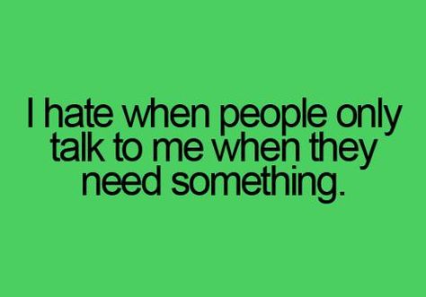 I hate when people only talk to you when they need something. Quotes About People, Self Centered People, Pharma Industry, Inspirational Quotes Pictures, About People, Knowledge Quotes, Quotes That Describe Me, Childhood Friends, People Quotes