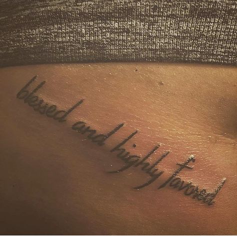 blessed and highly favored. Blessing Tattoo For Women, Blessed Tattoo Black Women, Stay Blessed Tattoo, Blessed Tattoos For Women, Blessed And Highly Favored Tattoo, Highly Favored Tattoo, Cutesie Tattoos, Favored Tattoo, Godly Tattoos