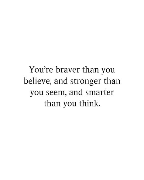 You’re braver than you believe, and stronger than you seem, and smarter than you think. #Postivequotes #quotes #JourneyOfLife #SmileMore #BeHappy You Are Stronger Than You Think Quote, You Are Stronger, Stronger Than You Think, Thinking Quotes, You Are Strong, Stronger Than You, English Quotes, Pretty Wallpapers, Positive Quotes