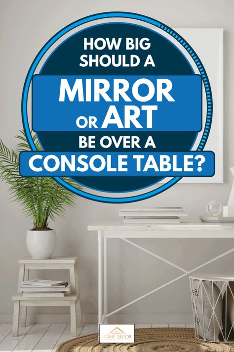 How Big Should A Mirror Or Art Be Over A Console Table? - Home Decor Bliss What Size Mirror Over Entry Table, Console Table Styling With Mirror, Styling A Console Table Entryway, Decorating Console Table Living Rooms, Mirror And Console Table Ideas, Mirror Over Console Table, Living Room Console Table Decor, Black Console Table Decor, Foyer Mirror Ideas