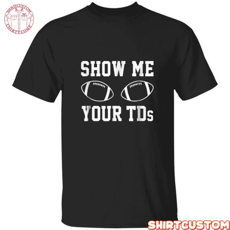 Show Me Your TDs Funny Fantasy Football TShirt Denver Broncos T Shirt. Wearing this adaptable shirt might help you seem more put together. carefully designed and built to provide the highest level of comfort. You may choose from a variety of sizes and colors to fit your preferences. #denver broncos #football #funny fan #Shirt #Shirtcustom