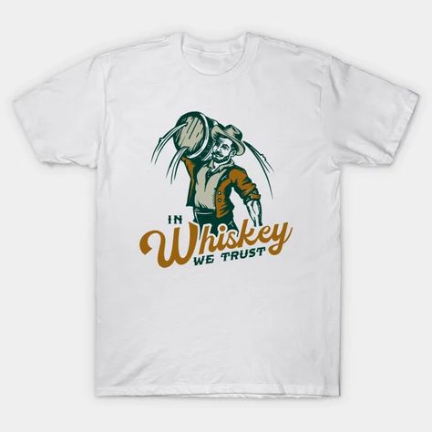 In Whiskey We Trust: Funny Whisky Lover Drinking Gift - Whiskey - T-Shirt | TeePublic Whiskey Shirt, Whiskey Ginger, Drinking Gift, Bozeman Montana, Cute Graphic Tees, Drinking Humor, Mother's Day Mugs, Muscle Shirts, Drinking Shirts