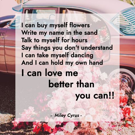 I Can Buy Myself Flowers Miley Cyrus, I Can Buy Myself Flowers Song, I Can Love Me Better Than You Can, I Can Love Me Better, Name In The Sand, Flower Lyrics, Write My Name, I Can Buy Myself Flowers, Buy Myself Flowers