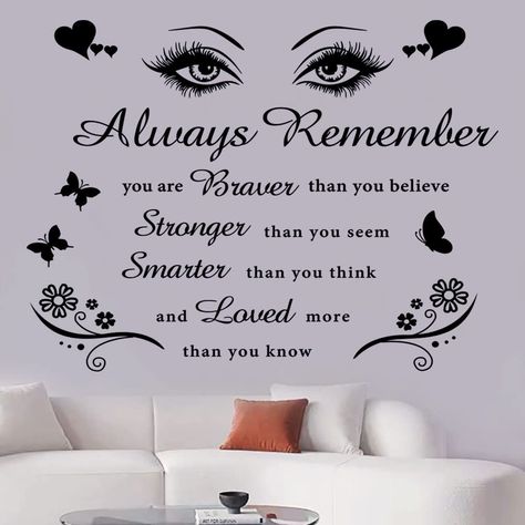 PRICES MAY VARY. Packages include: you will receive a set of our motivation quotes wall decals. The positive quote stickers are printed with the words of "Always remember you are braver than you believe stronger than you seem smarter than you think and loved more than you know”. A pair of charming big eyes, flying butterflies, flowers and small heart for you to create an inspiring wall art space. Quality material: our wall stickers are made of safe and environment friendly materials which are hi Wall Decal Quotes Inspirational, Believe In Yourself Quotes, Inspirational Wall Decals, Vinyl Wall Quotes, Living Bedroom, Wall Stickers Bedroom, Always Remember You, Stickers Wall, Wall Quotes Decals