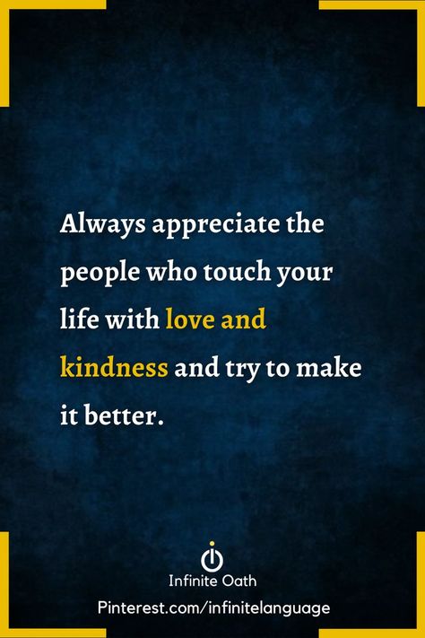 Always appreciate the people who touch your life with love and kindness and try to make it better. Love The People Who Love You, Kind People Quotes, Our Love Quotes, Kind People, Love And Kindness, Appreciation Quotes, Touching You, People Quotes, Kinds Of People