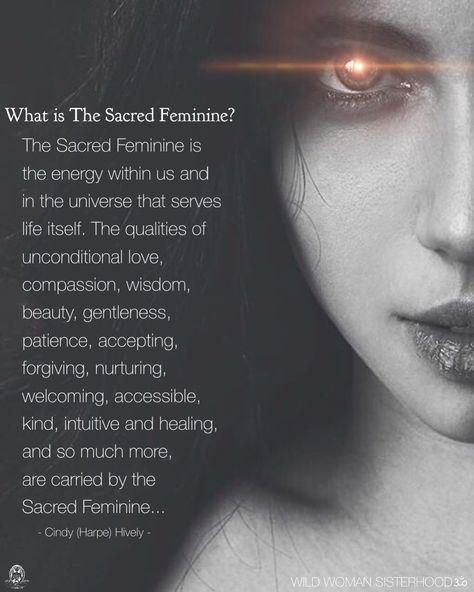 KRISTIE, “(What is the Sacred Feminine? The Sacred Feminine is the energy within us and in the universe that serves life itself. The qualities of unconditional love, compassion, wisdom, beauty, gentleness, patience, accepting, forgiving, nurturing, welcoming, accessible, kind, intuitive and healing, and so much more, are carried by the Sacred Feminine... ~Cindy (Harpe) Hively. WILD WOMAN SISTERHOOD.”). I love you Kristie. Wild Feminine, Feminine Divine, Dark Feminine Energy, Divine Feminine Goddess, Feminine Quotes, Wild Women Sisterhood, Sacred Woman, Divine Goddess, Divine Feminine Spirituality