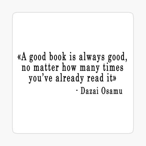 Dazai Quotes Bsd, Dazai Osamu Book Quotes, Dazai Osamu Sticker, Dazai Osamu Quotes, Bungou Stray Dogs Quotes, Osamu Dazai Quotes, Dazai Quotes, Bsd Quotes, Authors Quotes