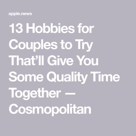 13 Hobbies for Couples to Try That’ll Give You Some Quality Time Together — Cosmopolitan Couple Hobbies, Hobbies For Couples, Hobbies To Try, Emphasis, Quality Time, Cosmopolitan, Hobbies