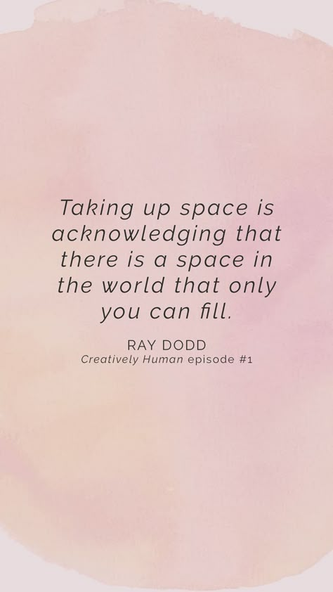 Episode #1: Ray Dodd on Finding Your Zone of Genius, Internal Stories & Taking Up Space: In the first ever episode of the Creatively Human podcast, I chat with the amazing Ray Dodd about how she moved into her zone of genius, the internal stories we have Space Quotes, Intentional Life, Taking Up Space, No Time For Me, Working On Me, Take Up Space, Blogging Advice, Self Empowerment, Abundant Life