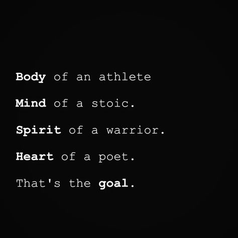 Body of an athlete Mind of a stoic Spirit of a warrior Heart of a poet That's the goal . #Entrepreneur #Blogger #goal #poet #warrior #stoic #athelete Strong Warrior Quotes, Mind Strength Quotes, Stoic Man Aesthetic, Warrior Spirit Quotes, Body Of An Athlete Mind Of A Stoic, Warrior Aesthetic Quotes, Spiritualism Quotes, Inspiring Quotes For Men, Warrior Quotes Wallpaper