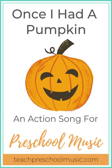 Sing-Along Action Song: Once I Had A Pumpkin - Teach Preschool Music Pumpkin Lesson Plans For Preschool, Preschool Action Songs, Fall Music Activities, Halloween Music Lessons, Halloween Music Activities, Songs For Preschoolers, Preschool Pumpkin, Movement Preschool, Pumpkins Preschool