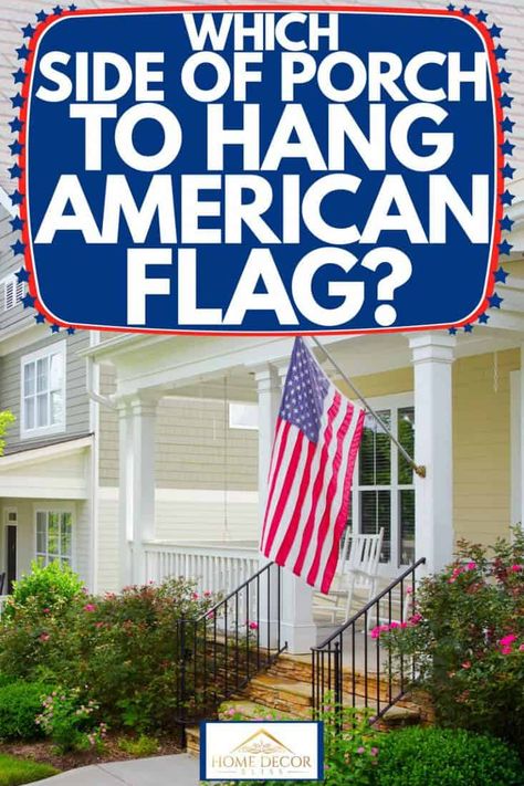 Hanging A Flag On House, American Flag Hanging On House, Front Porch American Flag, American Flags On Houses, American Flag House Exterior, Front Porch Flag Ideas, American Flag In Front Of House, American Flag On Front Porch, Hanging Flags On House Front Porches