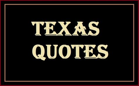 Motivational Texas Quotes And Sayings - Tech Inspiring Stories Texas Sayings Quotes, Girl Trip Quotes, Texas Sayings, Texas Quotes, October Quotes, Texas Weather, Worst Names, Texas Women, Texas History