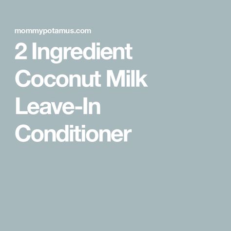 2 Ingredient Coconut Milk Leave-In Conditioner Leave In Conditioner Diy, Conditioner Diy, Diy Conditioner, Make Coconut Milk, Diy Coconut, Shampoo Ingredients, Homemade Deodorant, Coconut Smoothie, Vanilla Essential Oil