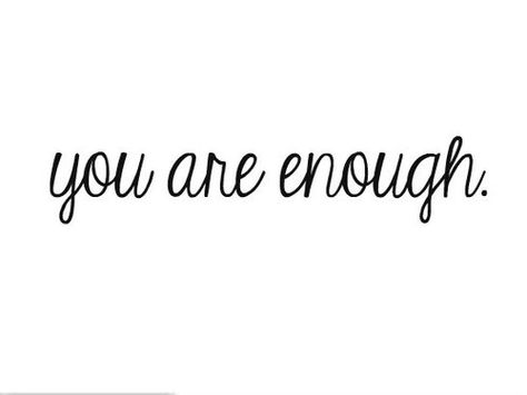 enough. Enough Tattoo, Love Is Everything, You Are Enough, Wonderful Words, Future Tattoos, Cute Tattoos, The Words, Inspire Me, Life Lessons