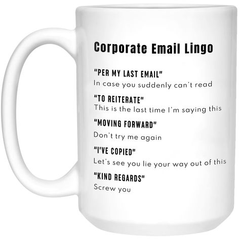 PRICES MAY VARY. Best Funny Gift - Corporate lingo coffee mug is the ideal office humor gifts for your coworkers, colleagues, employees, friends,... on any occasions. Coffee mug work funny, per my previous email mug Awesome work humor gifts for your boss, managers, colleagues who will cherish it for years and use it gladly every day. Funny coffee mugs, white elephant gifts for office, sarcastic mugs Amazing work mugs choice are great office staff gifts or birthday gift office for your family, ma Funny Work Coffee Mugs, Funny Work Mugs, Corporate Lingo, Gifts For Manager, Sarcastic Mugs, Work Mugs, The Office Mug, Per My Last Email, Phd Humor