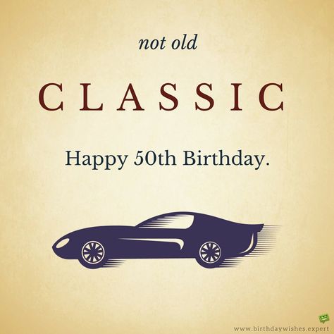 Not old. Classic. Happy 50th Birthday. 50 Birthday Cards Men, 50th Birthday Wishes Men, Happy 50th Birthday For Him, 50 Birthday Quotes For Men, 50th Birthday Funny Quotes, Happy 50 Birthday Funny, Veels Geluk, Happy 50th Birthday Wishes, Hbd Wishes