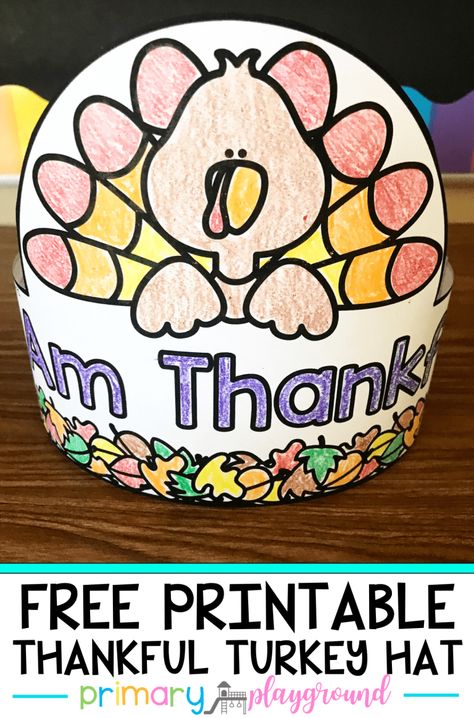 Free Printable Thankful Turkey Hat - Primary Playground Turkey Hat Template, Thankful Tree Craft, Thankful Crafts, Primary Playground, Classroom Thanksgiving, Thanksgiving Hat, Thanksgiving Templates, Thankful Turkey, Thanksgiving Kindergarten