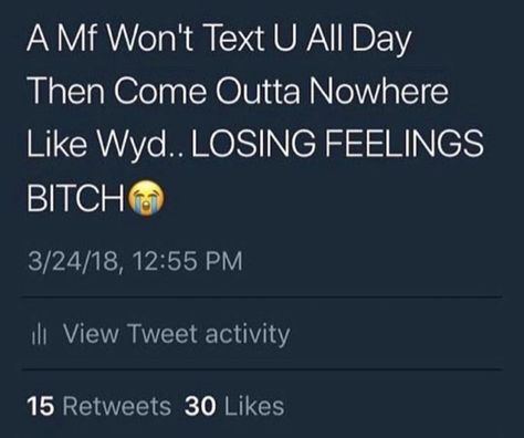 A mf I won't text you all day then come out of nowhere like WYD...losing feelings bitch Losing Feelings, Bae Quotes, Talking Quotes, Realest Quotes, Relatable Tweets, Baddie Quotes, Real Talk Quotes, Queen Quotes, Real Life Quotes