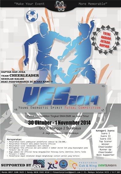 Young Energetic Spirit Futsal Competition “YES 2014” Futsal Competition Tingkat SMA/SMK se-Jawa Timur 30 Oktober – 1 November 2014 At GOOL Mangga 2, Jl. Jagir Wonokromo 100 Surabaya  Daftarkan Juga Team Cheerleader Sekolah kalian buat performance di YES 2014 Total Hadiah Jutaan Rupiah!  http://eventsurabaya.net/young-energetic-spirit-futsal-competition-yes-2014/ 1 November, Poster Designs, Surabaya, Poster Design, Canvas, Quick Saves, Design