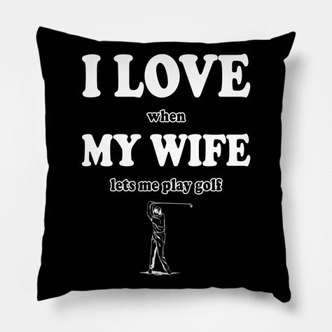 I Love when My Wife lets me play golf features the text "I Love when My Wife lets me play golf" and a golf player. It's the best apparel for golf player husband, dad who also love his wife. It's also a great golfer gift idea for a husband on Christmas and birthday. Surprise your golf lover hubby with this funny gift. -- Choose from our vast selection of throw pillows to match with your desired size to make the perfect custom pillow. Pick your favorite: Movies, TV Shows, Art, and so much more! Av Golf Player, Golf Lover, Gifts For Golfers, Play Golf, Birthday Surprise, Text Me, My Wife, Custom Pillow, Funny Gifts