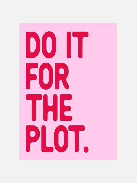 This trendy Do It For The Plot Poster features red typography against a pink background. The bold, on-trend design is sure to make a statement in any space. Add a touch of style and personality to your walls with this unique poster. Do It For The Plot Wallpaper, Posters For Room Pink, Red And Pink Poster, Fun Poster Design, Pink Posters For Room, Pink Inspirational Quotes, Abc Dates, Red And Pink Aesthetic, Pink And Red Aesthetic