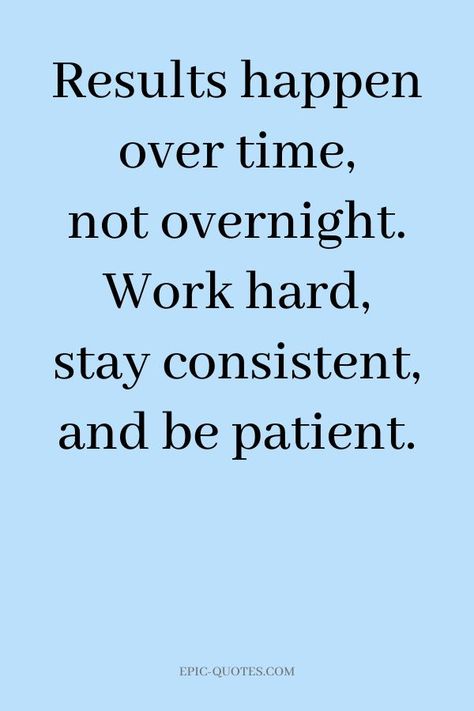 19 Motivational Quotes for Life - Results happen over time, not overnight. Work hard, stay consistent, and be patient. Motivational Quotes For Success Positivity, Tenk Positivt, Positive Quotes For Work, Now Quotes, Hard Work Quotes, Quotes For Life, Hard Quotes, Career Quotes, Powerful Motivational Quotes