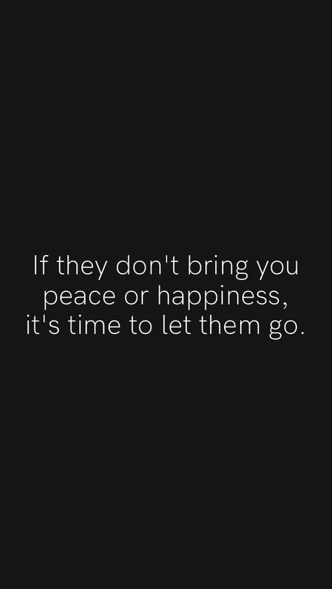 If they don't bring you peace or happiness, it's time to let them go. From the Motivation app: https://motivation.app/download Don’t Let Anything Stop You, If It Doesnt Bring You Peace Quotes, Dont Let Others Ruin Your Happiness, Let Them Go Quotes, Let People Go, Dubai Picture Ideas, Offline Quote, Chanel Quotes, Letting Go Quotes